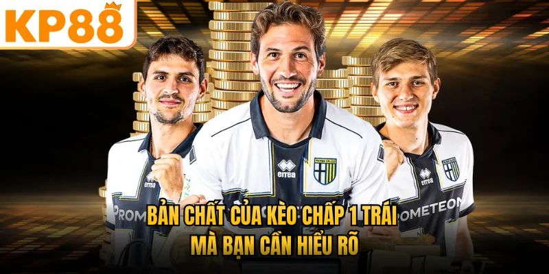 Bản chất của kèo chấp 1 trái mà bạn cần hiểu rõ