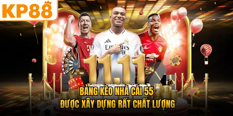 Bảng kèo nhà cái 55 được xây dựng rất chất lượng