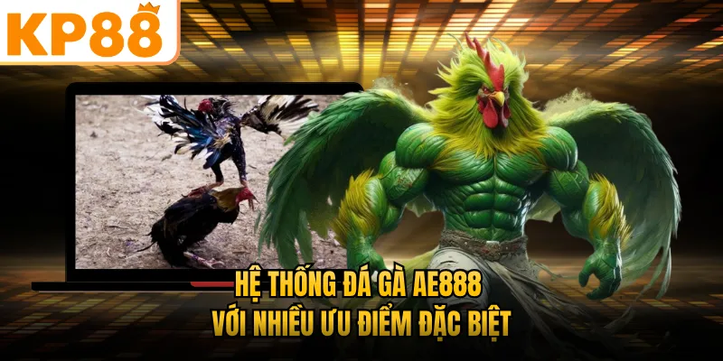 Hệ thống đá gà AE888 với nhiều ưu điểm đặc biệt