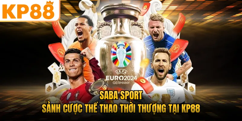 SABA Sport - Sảnh Cược Thể Thao Thời Thượng Tại KP88